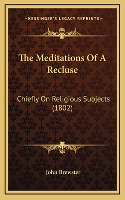 The Meditations Of A Recluse: Chiefly On Religi... 1165631970 Book Cover