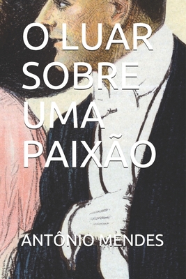 O Luar Sobre Uma Paixão [Portuguese] B08L3XCCKR Book Cover