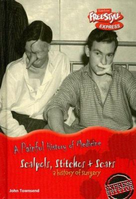 Scalpels, Stitches & Scars: A History of Surgery 1410925420 Book Cover