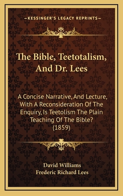 The Bible, Teetotalism, and Dr. Lees: A Concise... 1164965964 Book Cover