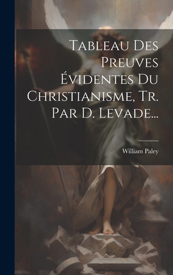 Tableau Des Preuves Évidentes Du Christianisme,... [French] 1019561610 Book Cover