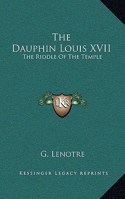 The Dauphin Louis XVII: The Riddle of the Temple 1163216453 Book Cover