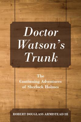 Doctor Watson's Trunk: The Continuing Adventure... 1478779349 Book Cover