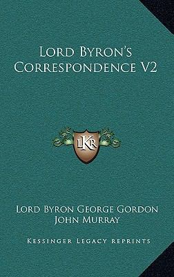 Lord Byron's Correspondence V2 116322328X Book Cover