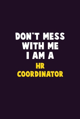 Don't Mess With Me, I Am A HR coordinator: 6X9 ... 1679805703 Book Cover