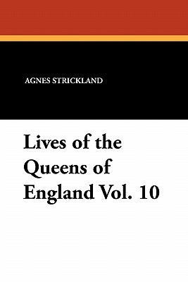 Lives of the Queens of England Vol. 10 143442653X Book Cover