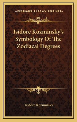 Isidore Kozminsky's Symbology Of The Zodiacal D... 1168989434 Book Cover