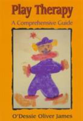 Play Therapy: A Comprehensive Guide 0765700522 Book Cover