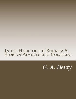 In the Heart of the Rockies: A Story of Adventu... 1499671369 Book Cover