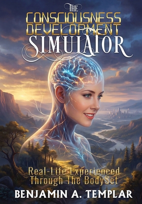 The Consciousness Development Simulator: Real-L... 196821626X Book Cover