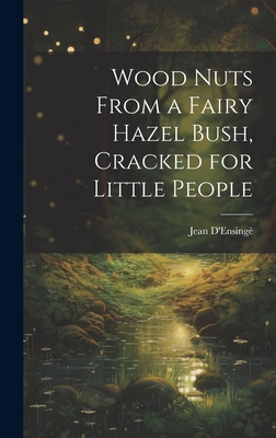 Wood Nuts From a Fairy Hazel Bush, Cracked for ... 1020378506 Book Cover