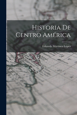 Historia de Centro América [Spanish] 1017468389 Book Cover