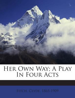 Her Own Way; A Play in Four Acts 124590874X Book Cover