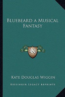 Bluebeard a Musical Fantasy 1162752963 Book Cover