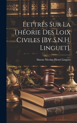 Lettres Sur La Théorie Des Loix Civiles [By S.N... [French] 1021085804 Book Cover