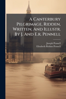A Canterbury Pilgrimage, Ridden, Written, And I... 1274512123 Book Cover
