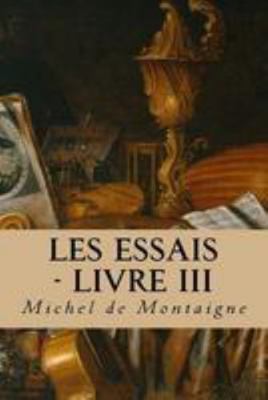 Les Essais - Livre III [French] 1544643381 Book Cover