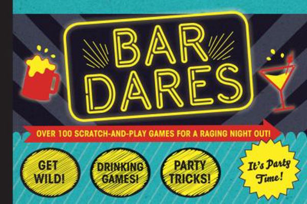 Bar Dares: Over 100 Scratch-and-Play Games for a Raging Night Out! 1452106592 Book Cover