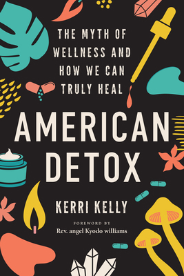 American Detox: The Myth of Wellness and How We... 1623177243 Book Cover