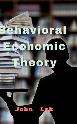 Behavioral Economic Theory B0D9ZHKC13 Book Cover