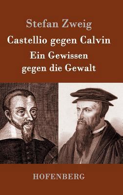 Castellio gegen Calvin: Ein Gewissen gegen die ... [German] 3843051585 Book Cover