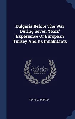 Bulgaria Before The War During Seven Years' Exp... 1340543559 Book Cover