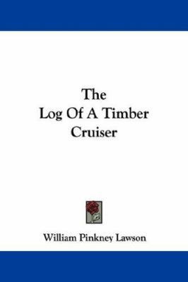 The Log Of A Timber Cruiser 1432553208 Book Cover