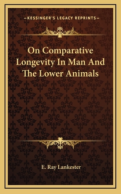 On Comparative Longevity in Man and the Lower A... 116365065X Book Cover