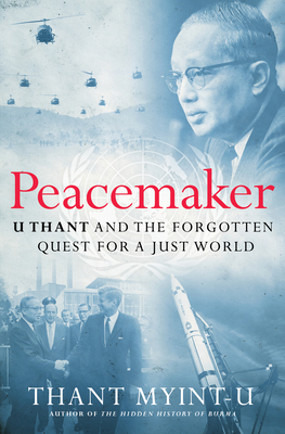 Peacemaker: U Thant and the Forgotten Quest for... 1324051973 Book Cover