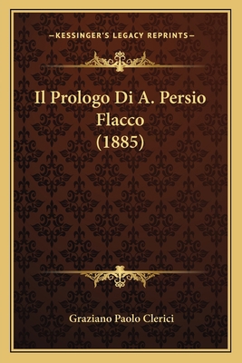 Il Prologo Di A. Persio Flacco (1885) [Italian] 1168336031 Book Cover