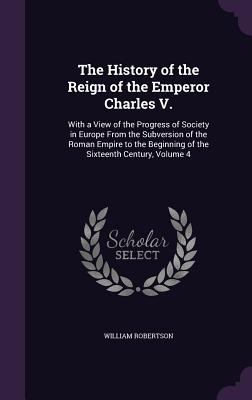 The History of the Reign of the Emperor Charles... 135821008X Book Cover