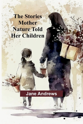 The Stories Mother Nature Told Her Children 9362924951 Book Cover