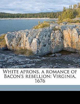 White Aprons, a Romance of Bacon's Rebellion: V... 1171735421 Book Cover