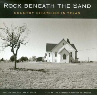 Rock Beneath the Sand: Country Churches in Texas 158544250X Book Cover