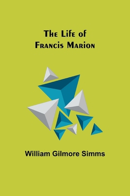 The Life of Francis Marion 9356904251 Book Cover