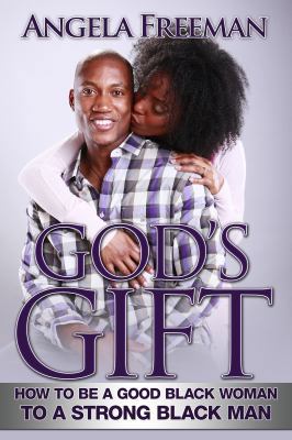 God's Gift: How to Be a Good Black Woman to a S... 0615767060 Book Cover