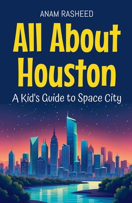 All About Houston: A Kid's Guide to Space City B0DZR858ZY Book Cover