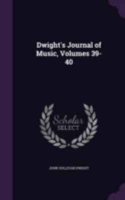 Dwight's Journal of Music, Volumes 39-40 134142796X Book Cover