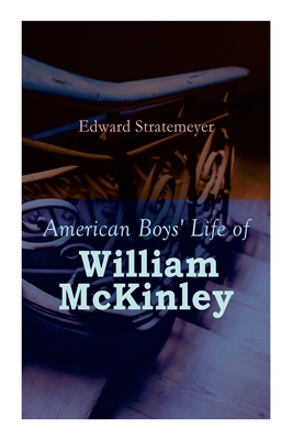 American Boys' Life of William McKinley: Biogra... 8027340632 Book Cover