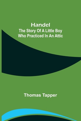 Handel: The Story of a Little Boy who Practiced... 9356233063 Book Cover