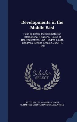 Developments in the Middle East: Hearing Before... 1340072785 Book Cover