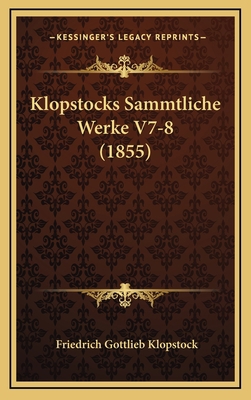 Klopstocks Sammtliche Werke V7-8 (1855) [German] 1167982088 Book Cover