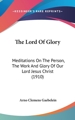The Lord Of Glory: Meditations On The Person, T... 1437214169 Book Cover