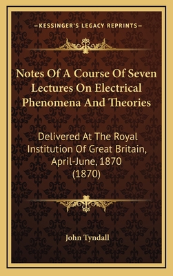 Notes Of A Course Of Seven Lectures On Electric... 1168669200 Book Cover