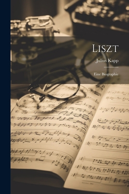 Liszt; Eine Biographie [German] 1021550086 Book Cover