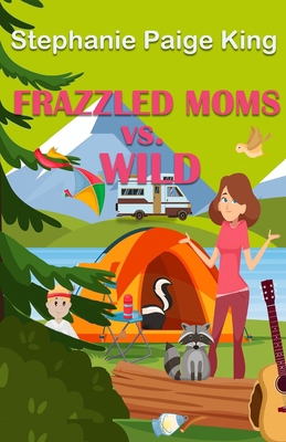 Frazzled Moms vs. Wild 1965352782 Book Cover