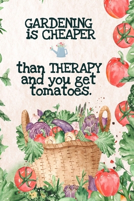 Gardening is Cheaper Than Therapy And You Get T... 3347002652 Book Cover