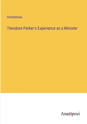 Theodore Parker's Experience as a Minister 3382307022 Book Cover