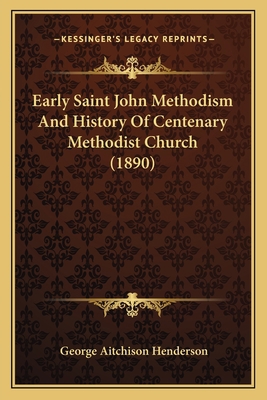 Early Saint John Methodism And History Of Cente... 1166451909 Book Cover