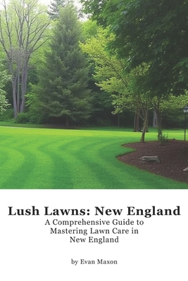 Lush Lawns: New England: A Comprehensive Guide ... B0DNMDPXPR Book Cover